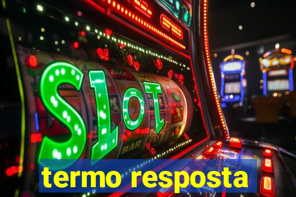 termo resposta